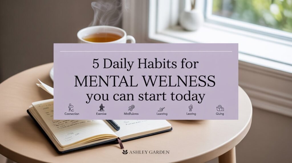 5 Daily Habits for Mental Wellness You Can Start Today
